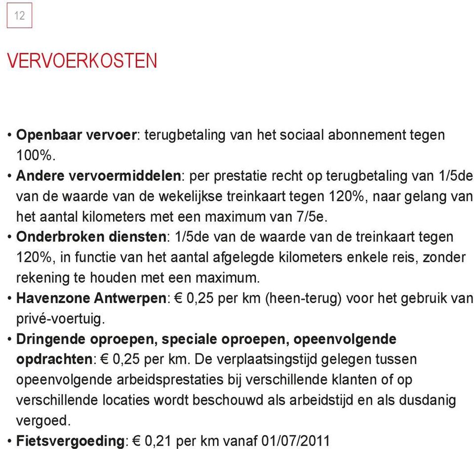 Onderbroken diensten: 1/5de van de waarde van de treinkaart tegen 120%, in functie van het aantal afgelegde kilometers enkele reis, zonder rekening te houden met een maximum.