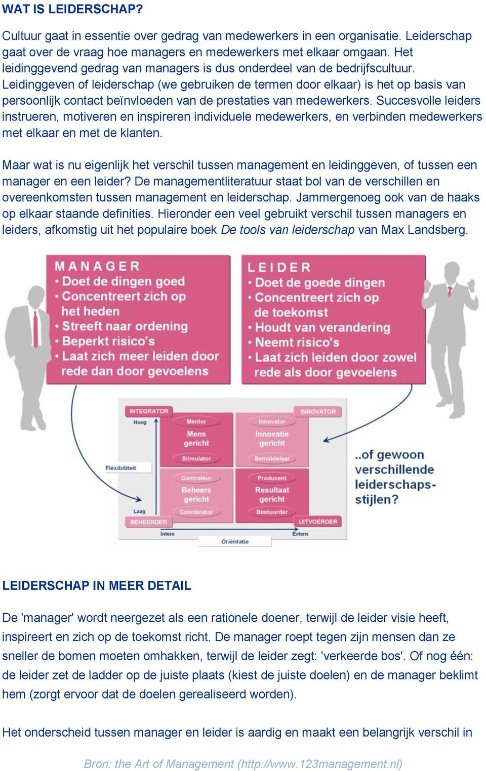 Leidinggeven of leiderschap (we gebruiken de termen door elkaar) is het op basis van persoonlijk contact beïnvloeden van de prestaties van medewerkers.