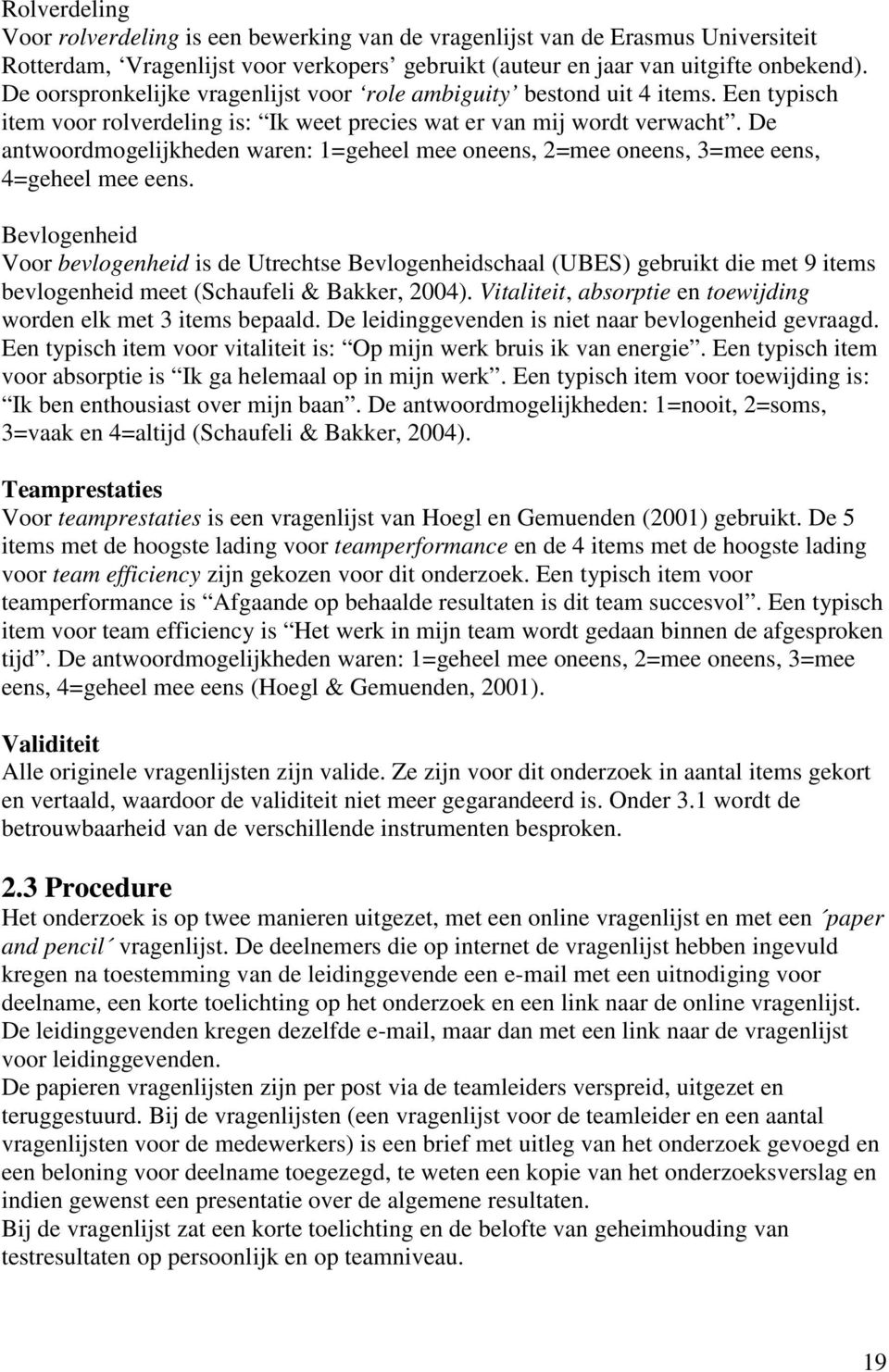 De antwoordmogelijkheden waren: 1=geheel mee oneens, 2=mee oneens, 3=mee eens, 4=geheel mee eens.