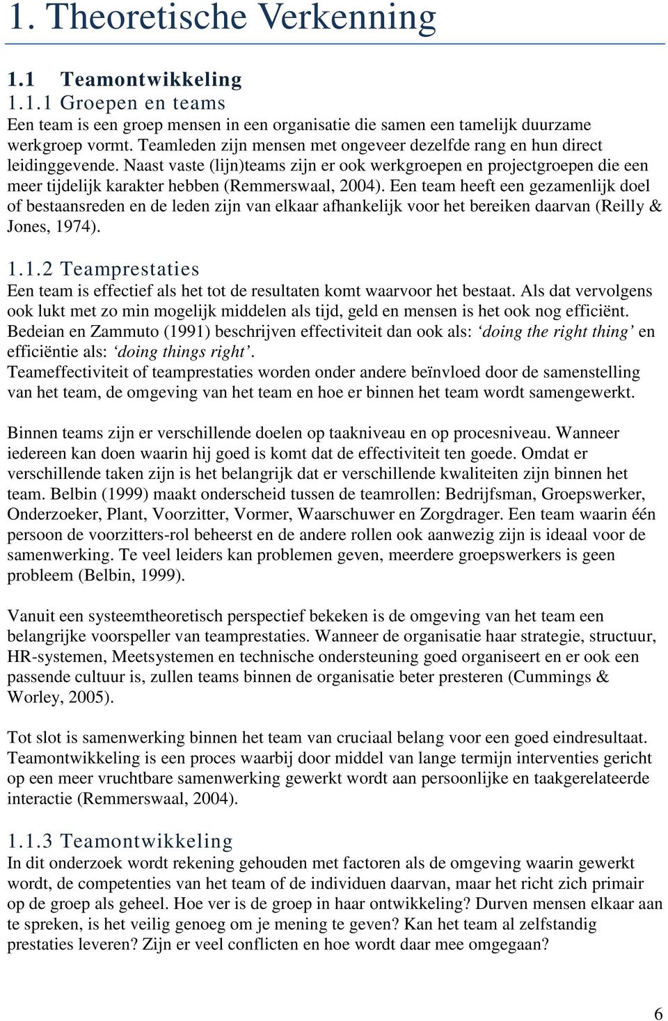 Naast vaste (lijn)teams zijn er ook werkgroepen en projectgroepen die een meer tijdelijk karakter hebben (Remmerswaal, 2004).