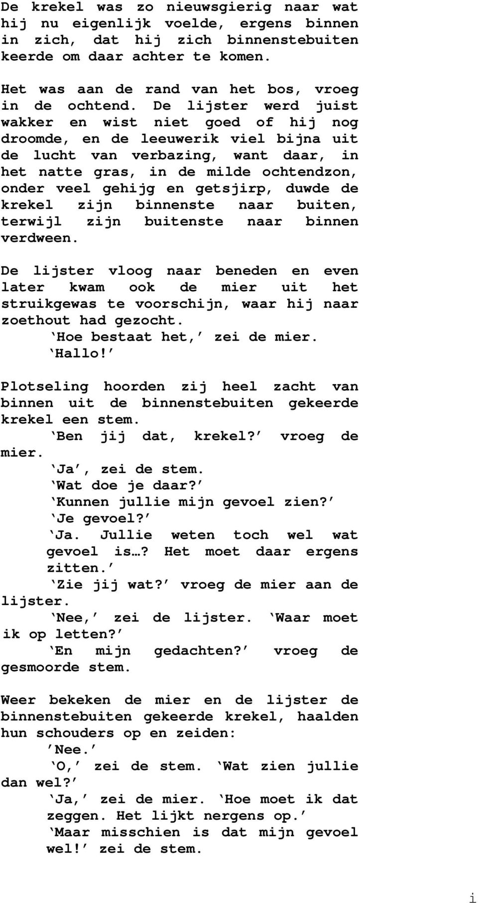 De lijster werd juist wakker en wist niet goed of hij nog droomde, en de leeuwerik viel bijna uit de lucht van verbazing, want daar, in het natte gras, in de milde ochtendzon, onder veel gehijg en