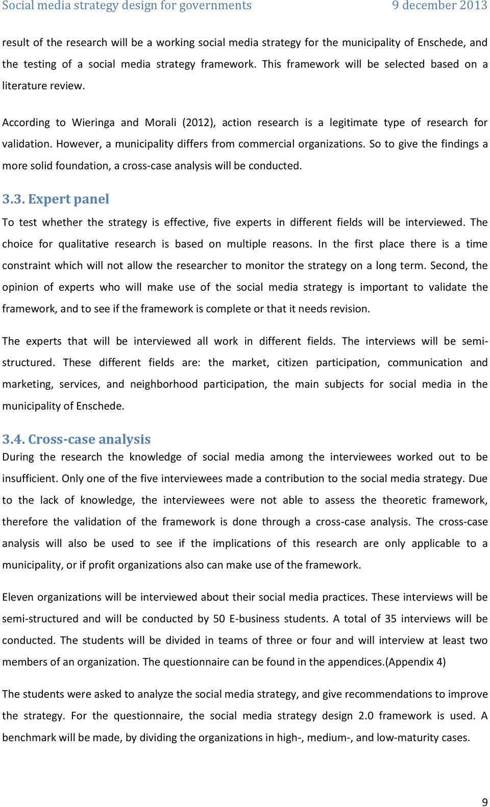 However, a municipality differs from commercial organizations. So to give the findings a more solid foundation, a cross-case analysis will be conducted. 3.