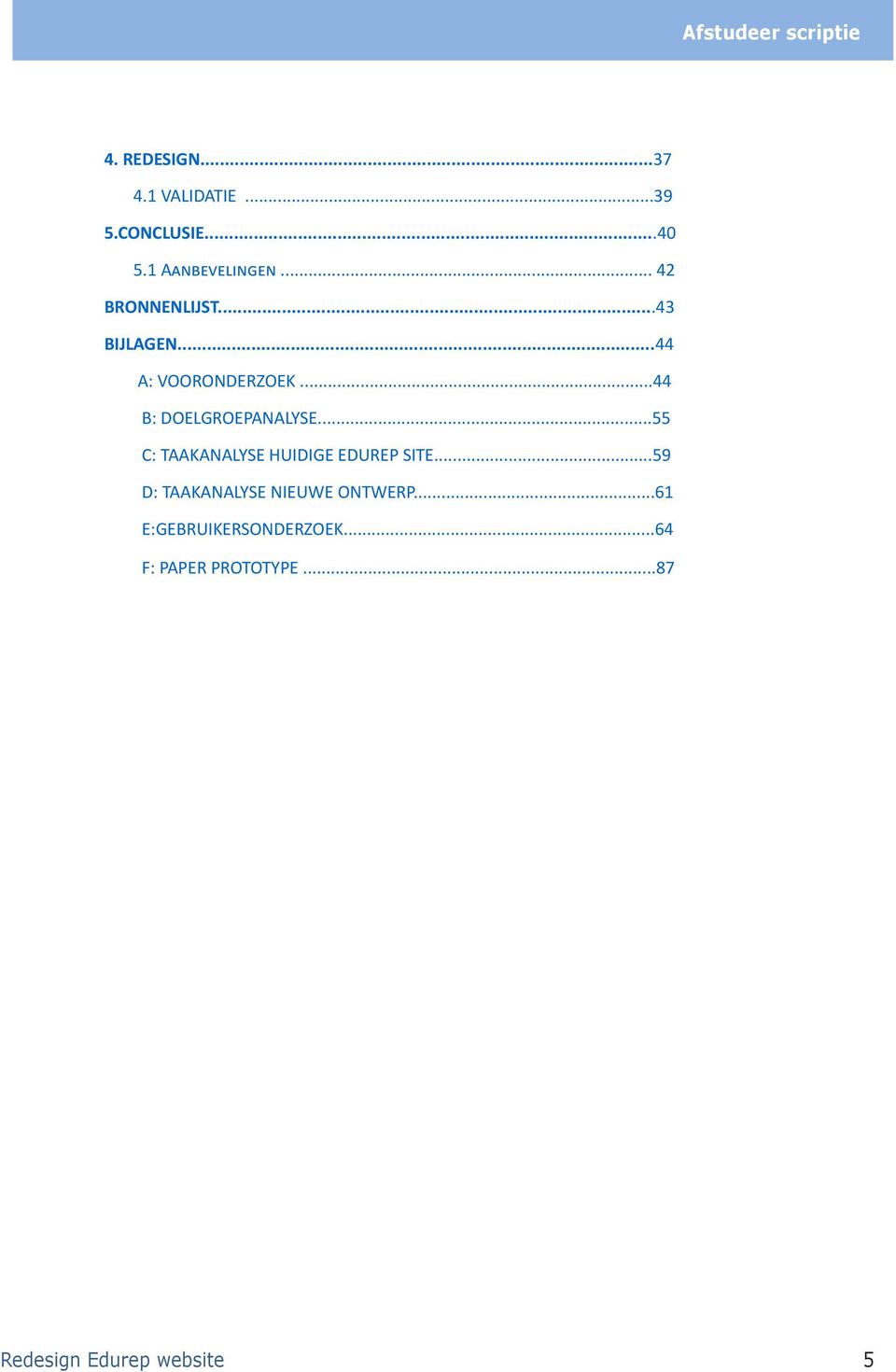 ..44 B: DOELGROEPANALYSE...55 C: TAAKANALYSE HUIDIGE EDUREP SITE.