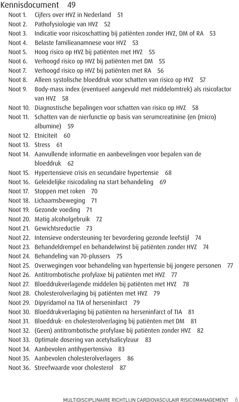 Verhoogd risico op HVZ bij patiënten met RA 56 Noot 8. Alleen systolische bloeddruk voor schatten van risico op HVZ 57 Noot 9.