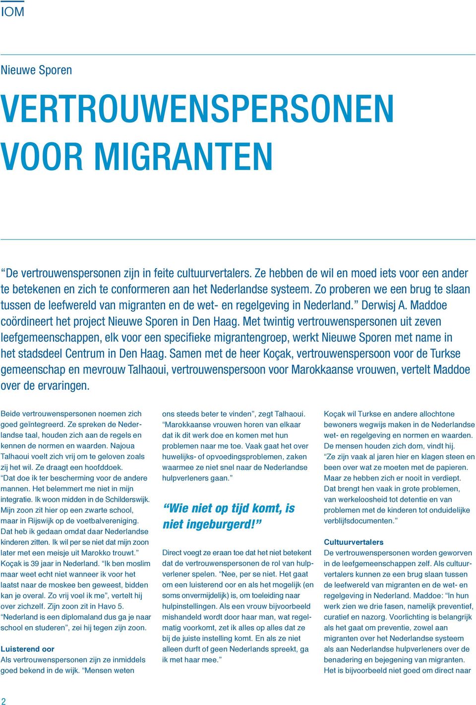 Zo proberen we een brug te slaan tussen de leefwereld van migranten en de wet- en regelgeving in Nederland. Derwisj A. Maddoe coördineert het project Nieuwe Sporen in Den Haag.