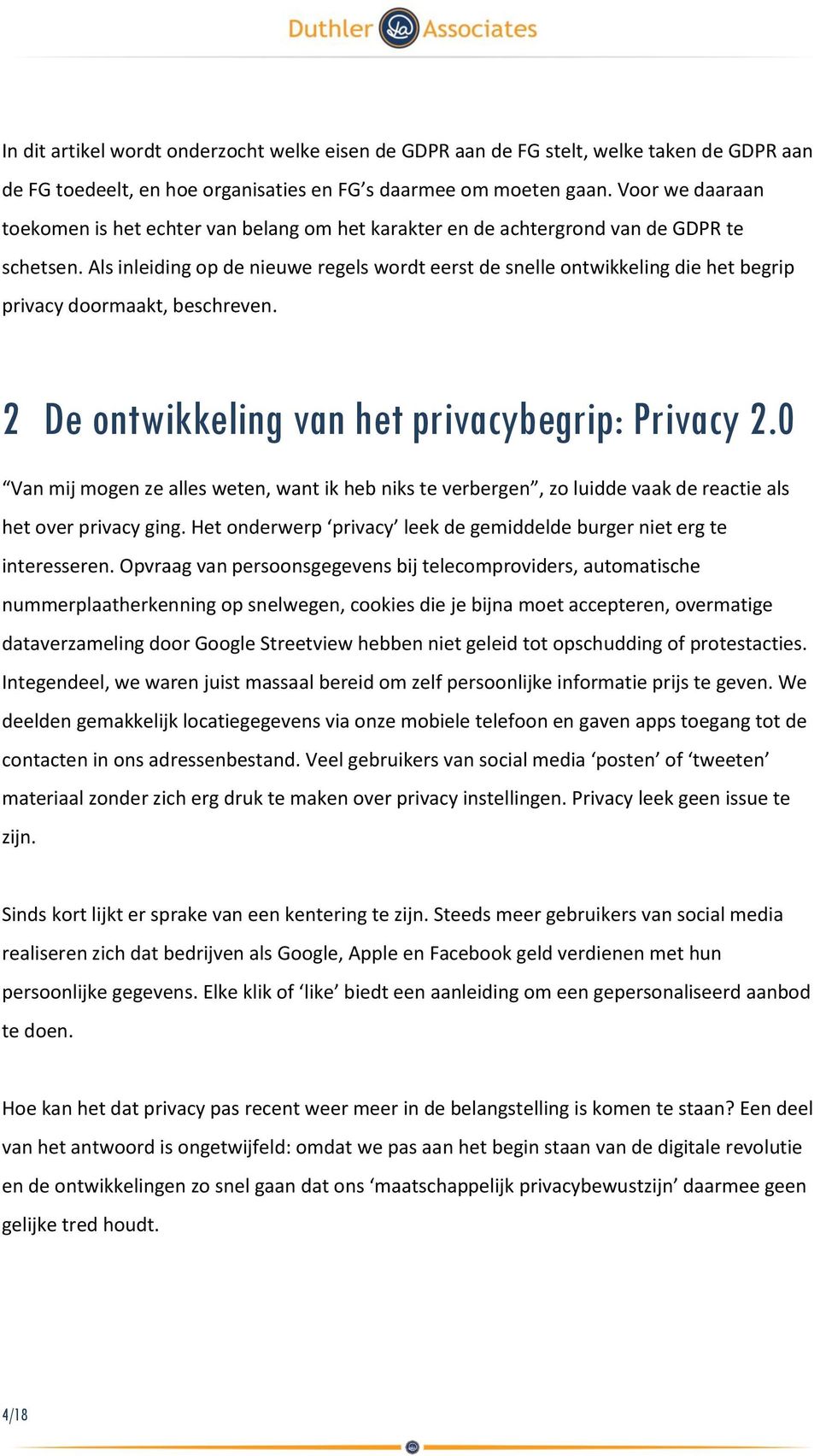 Als inleiding op de nieuwe regels wordt eerst de snelle ontwikkeling die het begrip privacy doormaakt, beschreven. 2 De ontwikkeling van het privacybegrip: Privacy 2.