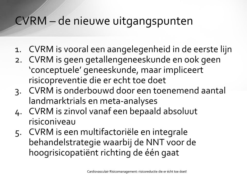 doet 3. CVRM is onderbouwd door een toenemend aantal landmarktrials en meta-analyses 4.