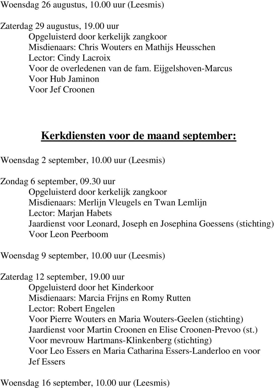 Eijgelshoven-Marcus Voor Hub Jaminon Voor Jef Croonen Kerkdiensten voor de maand september: Woensdag 2 september, 10.00 uur (Leesmis) Zondag 6 september, 09.