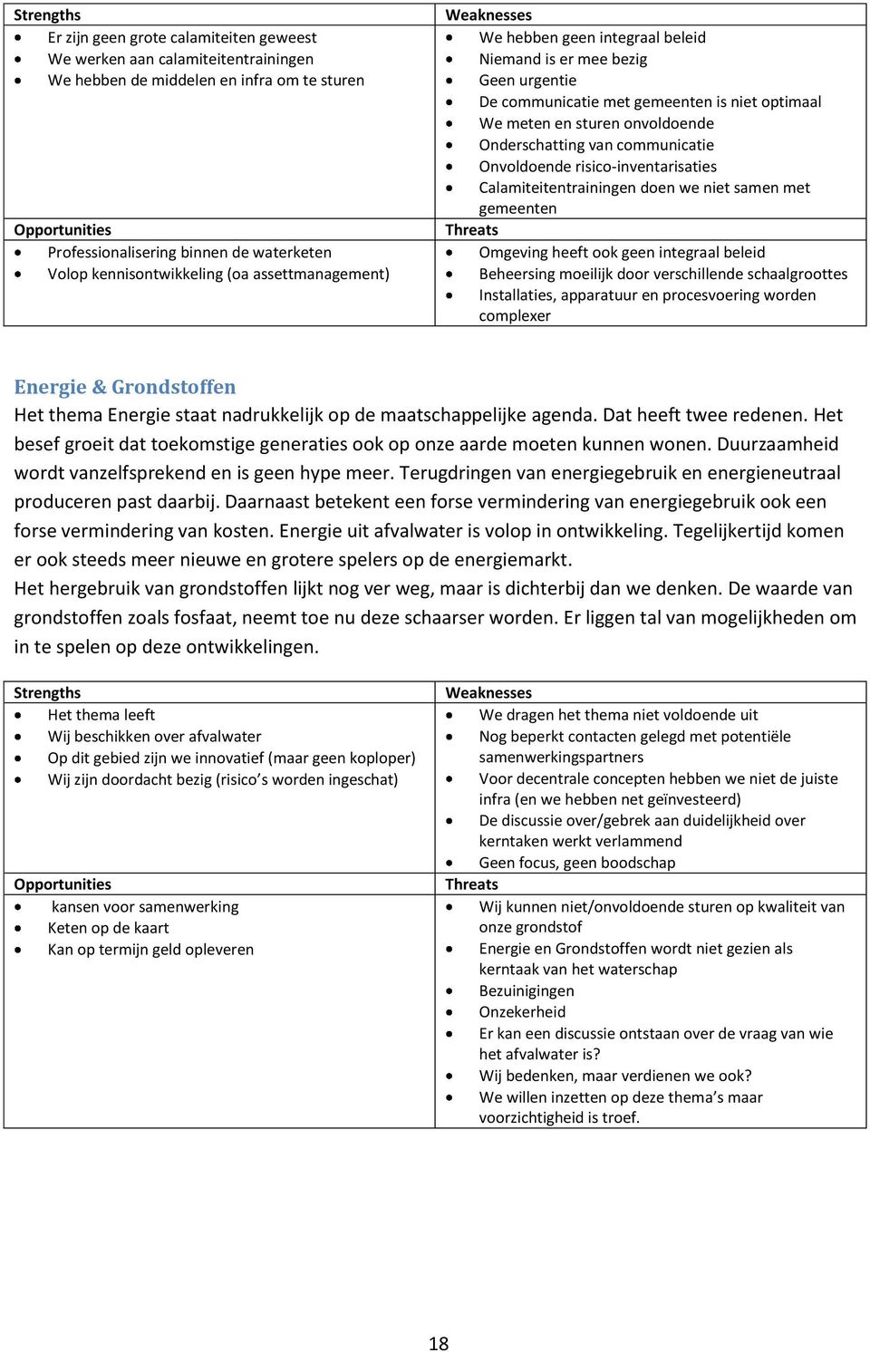 Onderschatting van communicatie Onvoldoende risico-inventarisaties Calamiteitentrainingen doen we niet samen met gemeenten Threats Omgeving heeft ook geen integraal beleid Beheersing moeilijk door