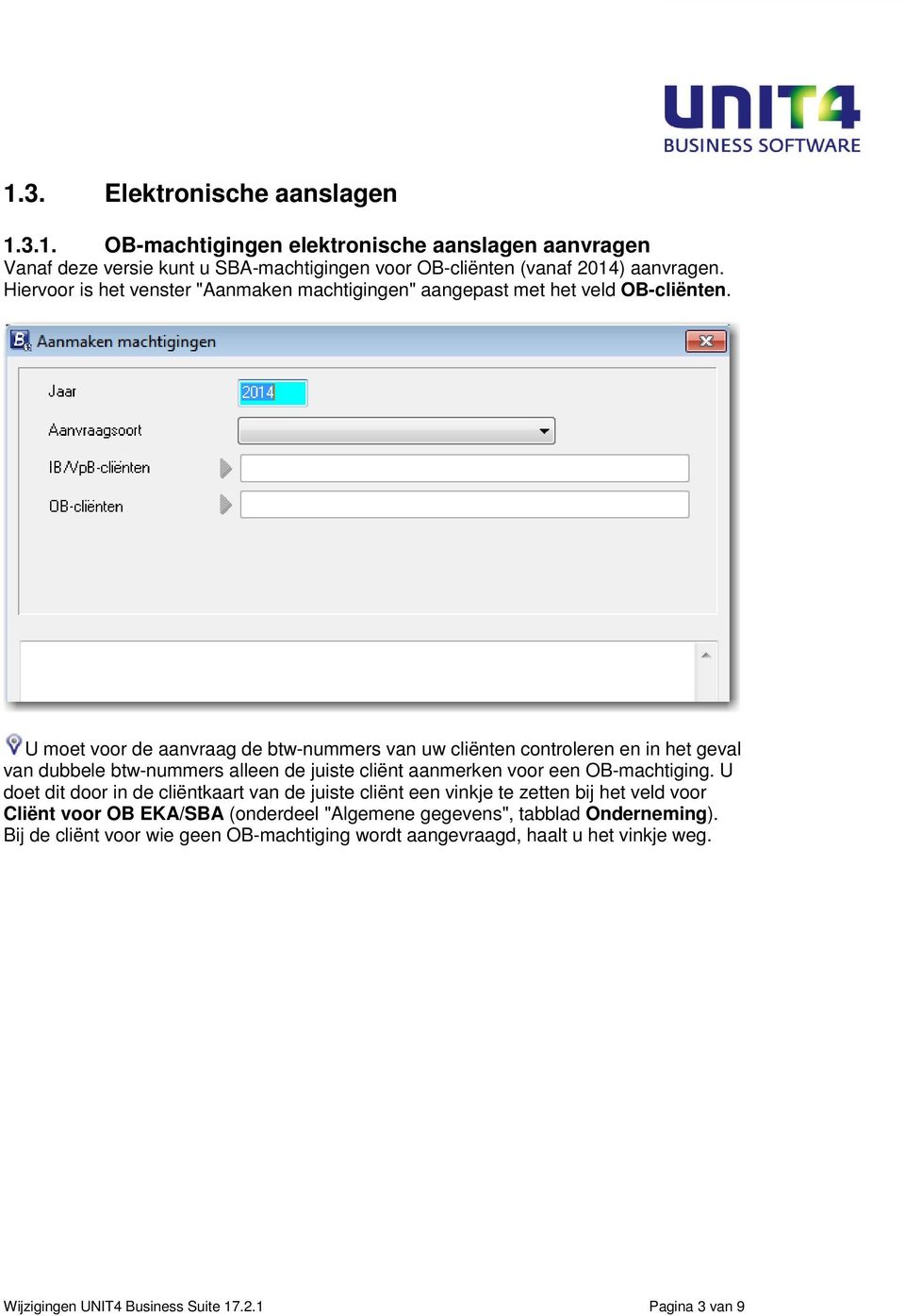 U moet voor de aanvraag de btw-nummers van uw cliënten controleren en in het geval van dubbele btw-nummers alleen de juiste cliënt aanmerken voor een OB-machtiging.