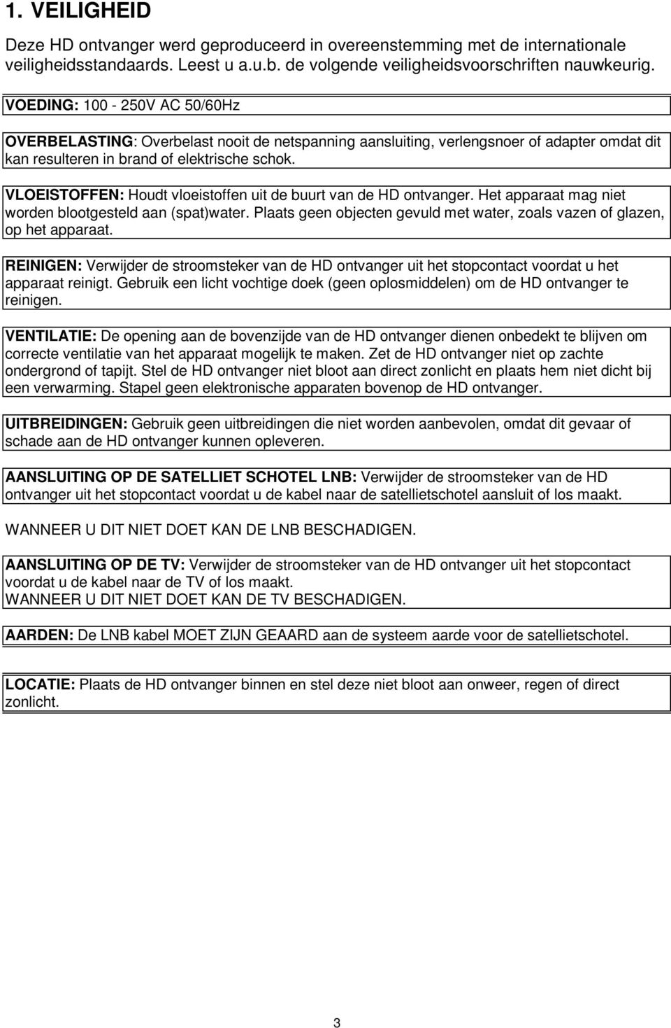 VLOEISTOFFEN: Houdt vloeistoffen uit de buurt van de HD ontvanger. Het apparaat mag niet worden blootgesteld aan (spat)water.