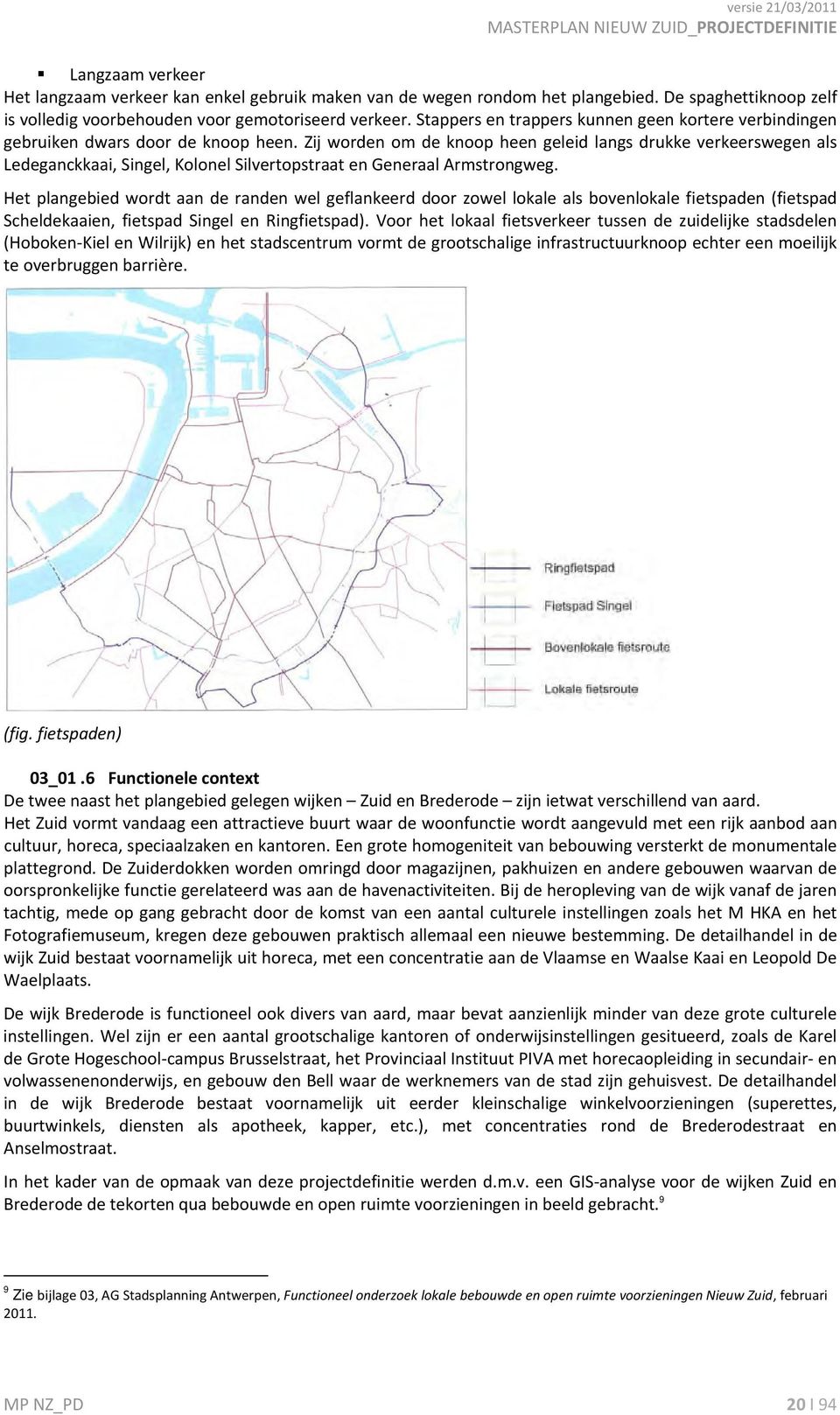 Zij worden om de knoop heen geleid langs drukke verkeerswegen als Ledeganckkaai, Singel, Kolonel Silvertopstraat en Generaal Armstrongweg.