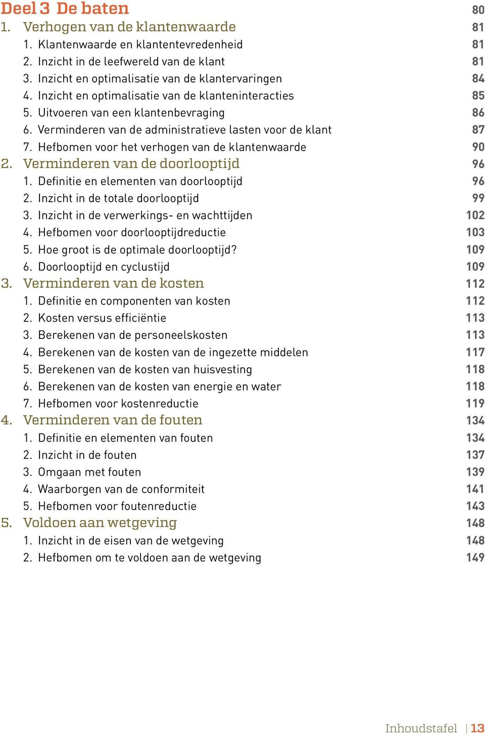 Hefbomen voor het verhogen van de klantenwaarde 90 2. Verminderen van de doorlooptijd 96 1. Definitie en elementen van doorlooptijd 96 2. Inzicht in de totale doorlooptijd 99 3.