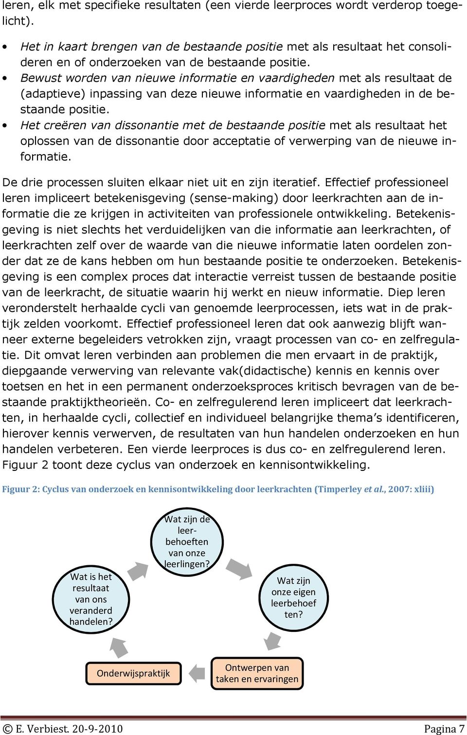 Bewust worden van nieuwe informatie en vaardigheden met als resultaat de (adaptieve) inpassing van deze nieuwe informatie en vaardigheden in de bestaande positie.