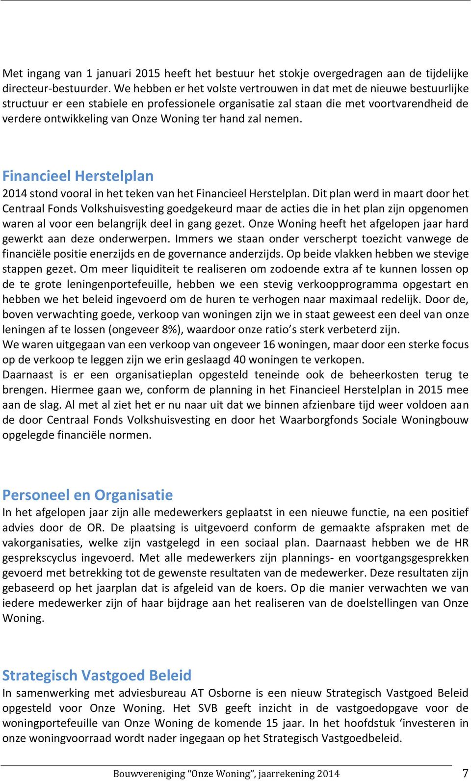 ter hand zal nemen. Financieel Herstelplan 2014 stond vooral in het teken van het Financieel Herstelplan.