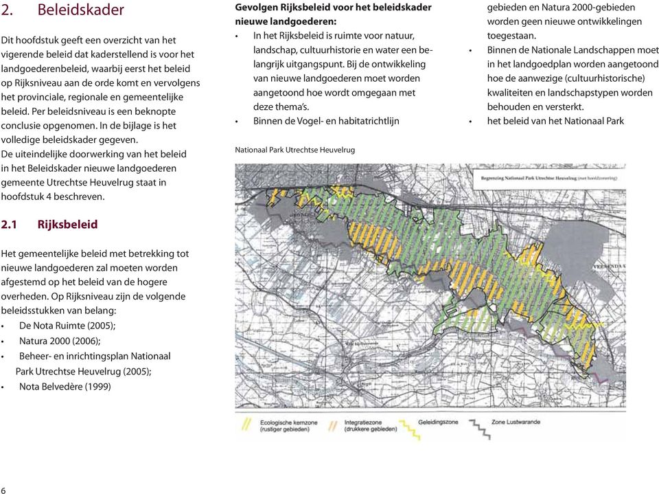 De uiteindelijke doorwerking van het beleid in het Beleidskader nieuwe landgoederen gemeente Utrechtse Heuvelrug staat in hoofdstuk 4 beschreven.