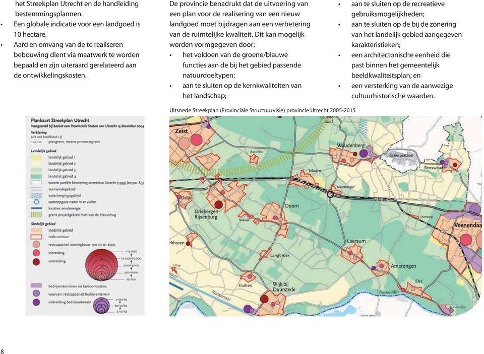 De provincie benadrukt dat de uitvoering van een plan voor de realisering van een nieuw landgoed moet bijdragen aan een verbetering van de ruimtelijke kwaliteit.