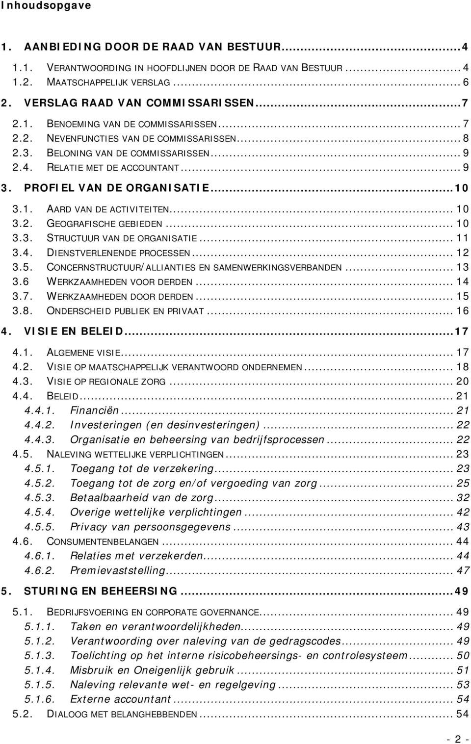 1. AARD VAN DE ACTIVITEITEN... 10 3.2. GEOGRAFISCHE GEBIEDEN... 10 3.3. STRUCTUUR VAN DE ORGANISATIE... 11 3.4. DIENSTVERLENENDE PROCESSEN... 12 3.5.