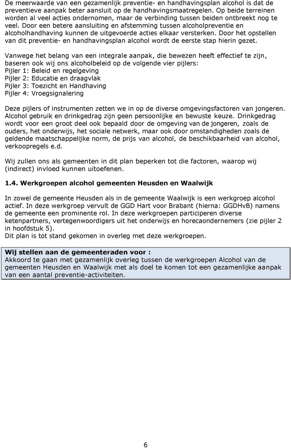 Door een betere aansluiting en afstemming tussen alcoholpreventie en alcoholhandhaving kunnen de uitgevoerde acties elkaar versterken.