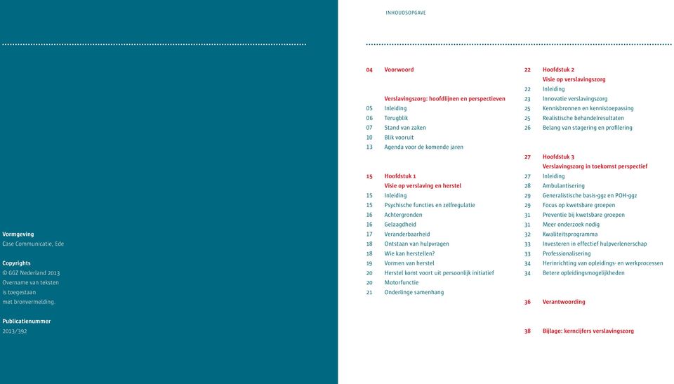 15 Inleiding 15 Psychische functies en zelfregulatie 16 Achtergronden 16 Gelaagdheid 17 Veranderbaarheid 18 Ontstaan van hulpvragen 18 Wie kan herstellen?