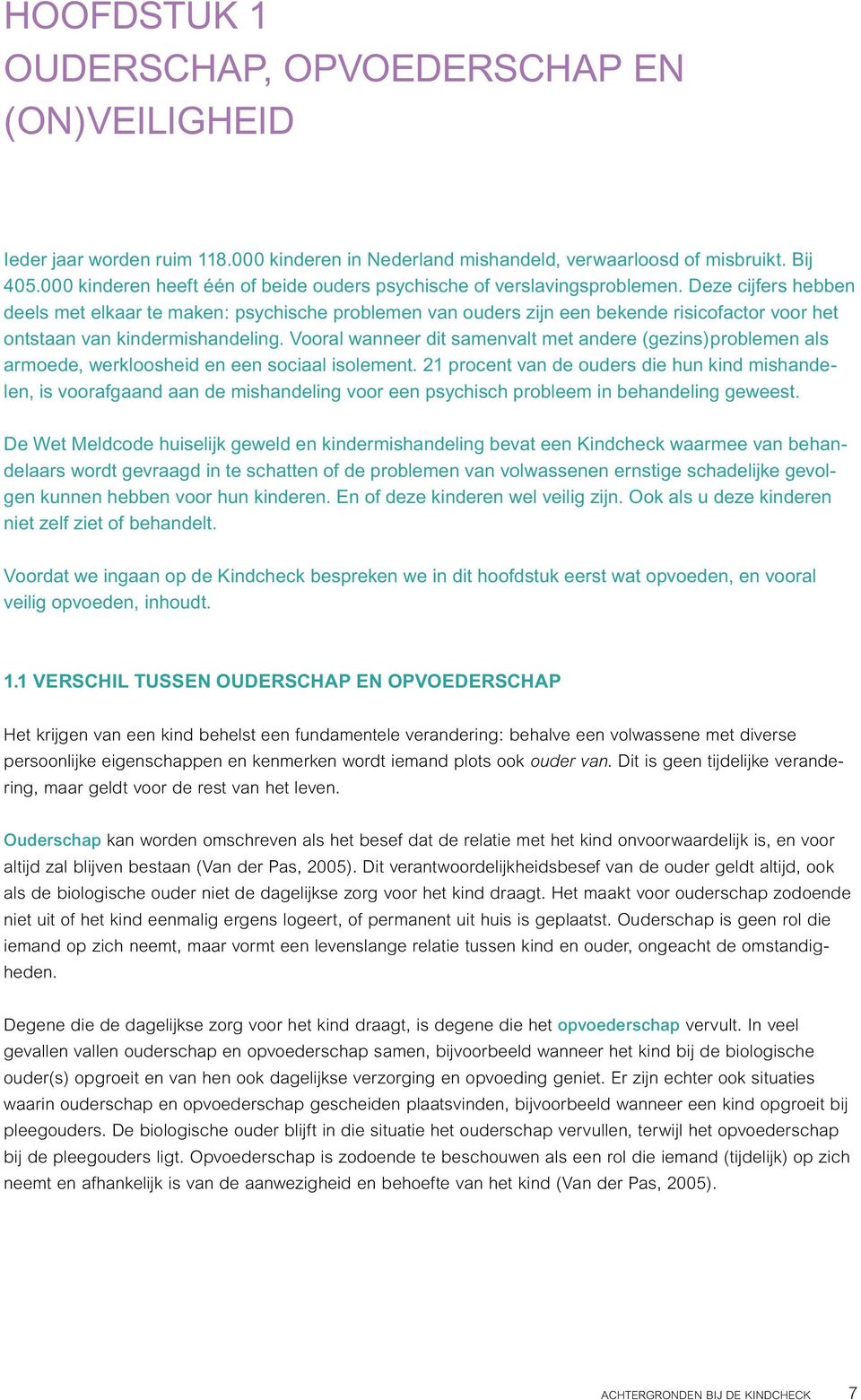 Deze cijfers hebben deels met elkaar te maken: psychische problemen van ouders zijn een bekende risicofactor voor het ontstaan van kindermishandeling.