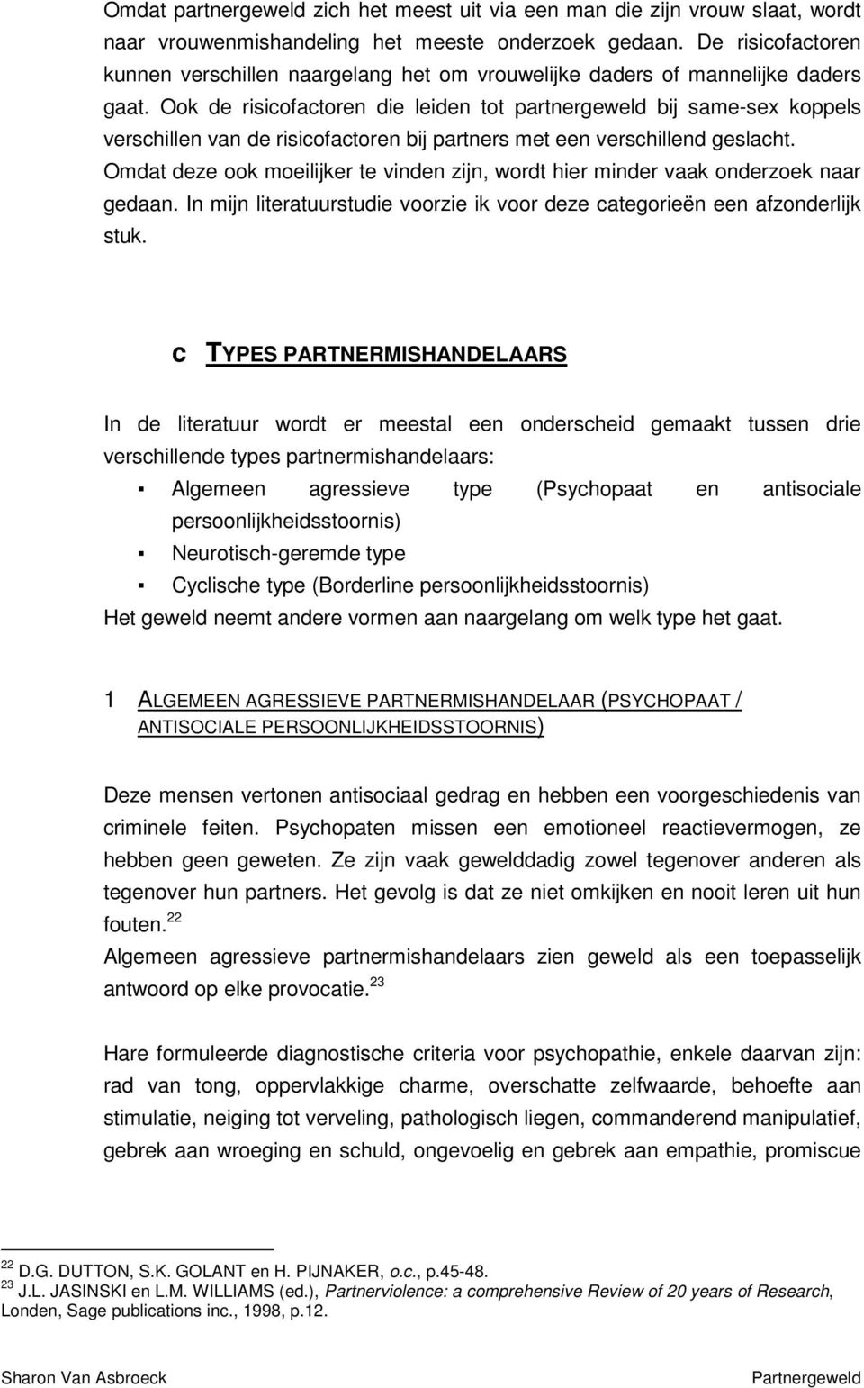 Ook de risicofactoren die leiden tot partnergeweld bij same-sex koppels verschillen van de risicofactoren bij partners met een verschillend geslacht.