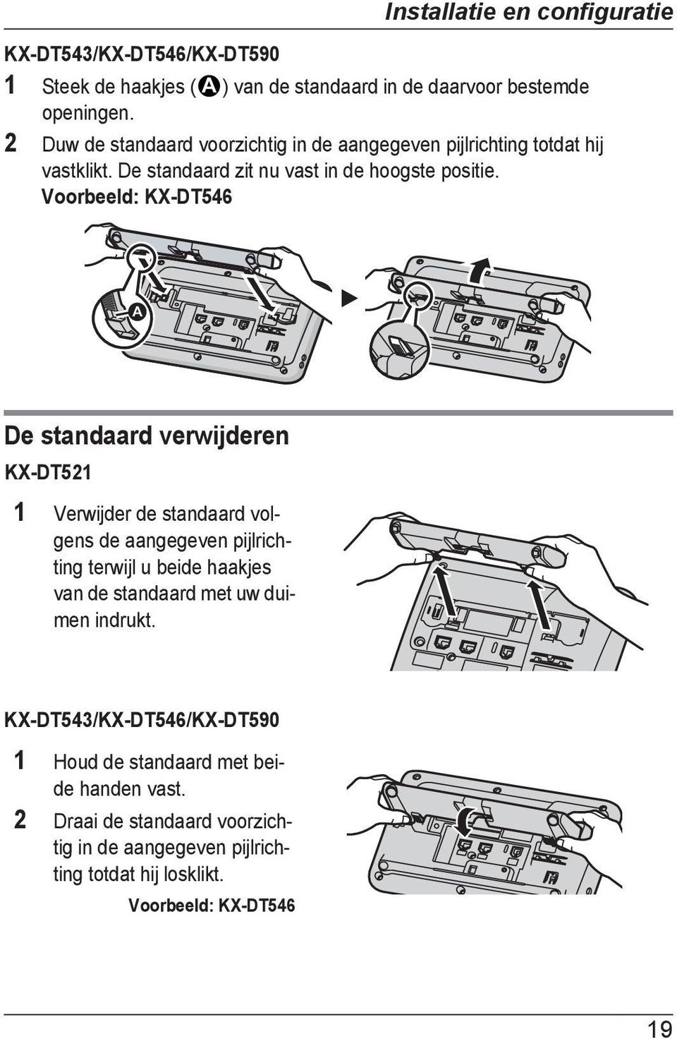 Voorbeeld: KX-DT546 A De standaard verwijderen KX-DT521 1 Verwijder de standaard volgens de aangegeven pijlrichting terwijl u beide haakjes van de