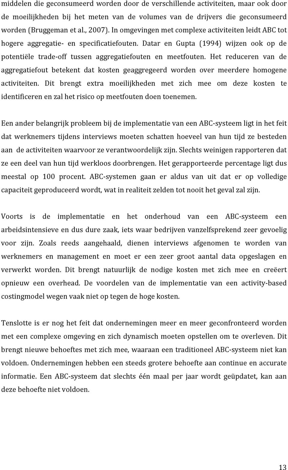 Het reduceren van de aggregatiefout betekent dat kosten geaggregeerd worden over meerdere homogene activiteiten.