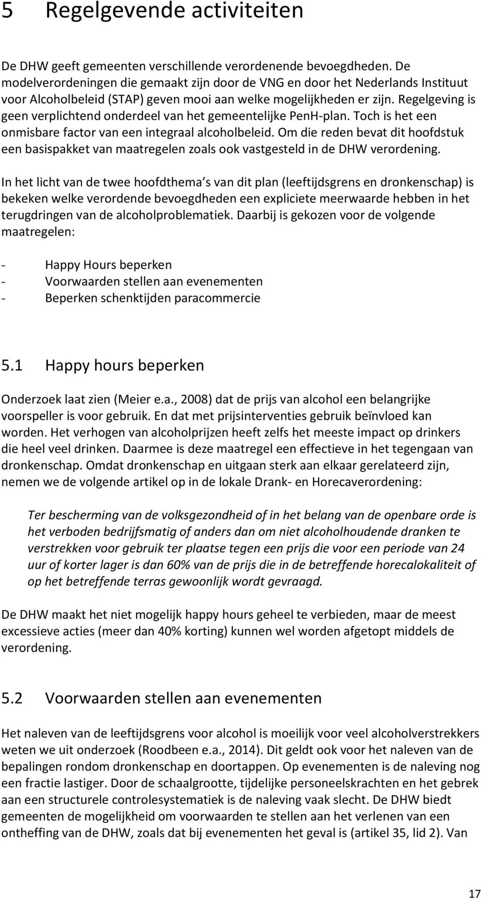 Regelgeving is geen verplichtend onderdeel van het gemeentelijke PenH-plan. Toch is het een onmisbare factor van een integraal alcoholbeleid.