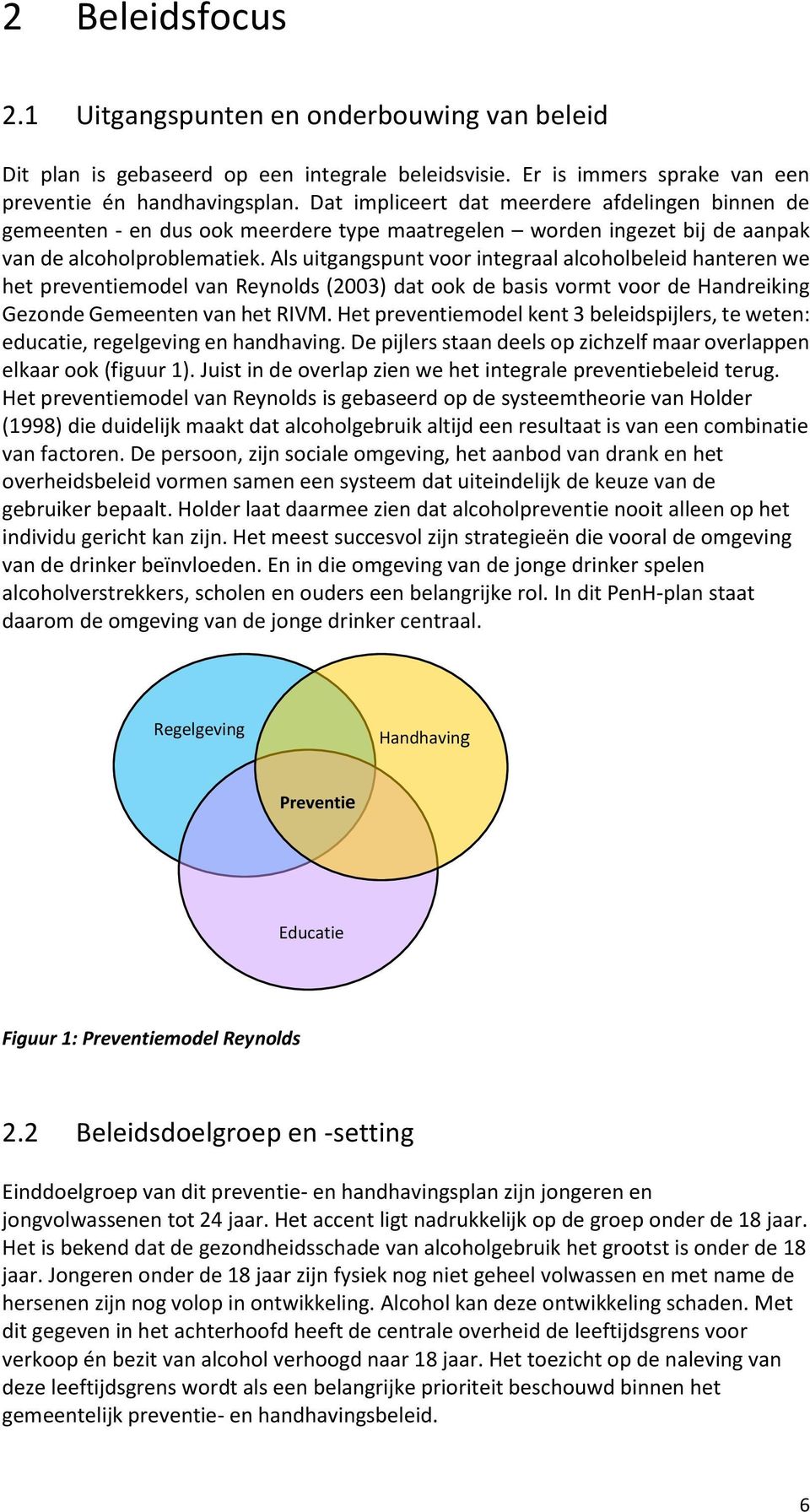 Als uitgangspunt voor integraal alcoholbeleid hanteren we het preventiemodel van Reynolds (2003) dat ook de basis vormt voor de Handreiking Gezonde Gemeenten van het RIVM.