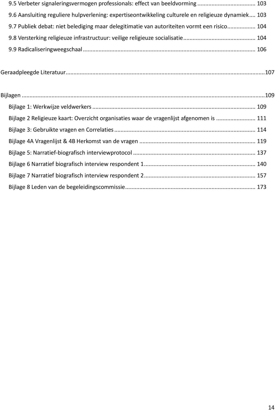 .. 109 Bijlage 1: Werkwijze veldwerkers... 109 Bijlage 2 Religieuze kaart: Overzicht organisaties waar de vragenlijst afgenomen is... 111 Bijlage 3: Gebruikte vragen en Correlaties.