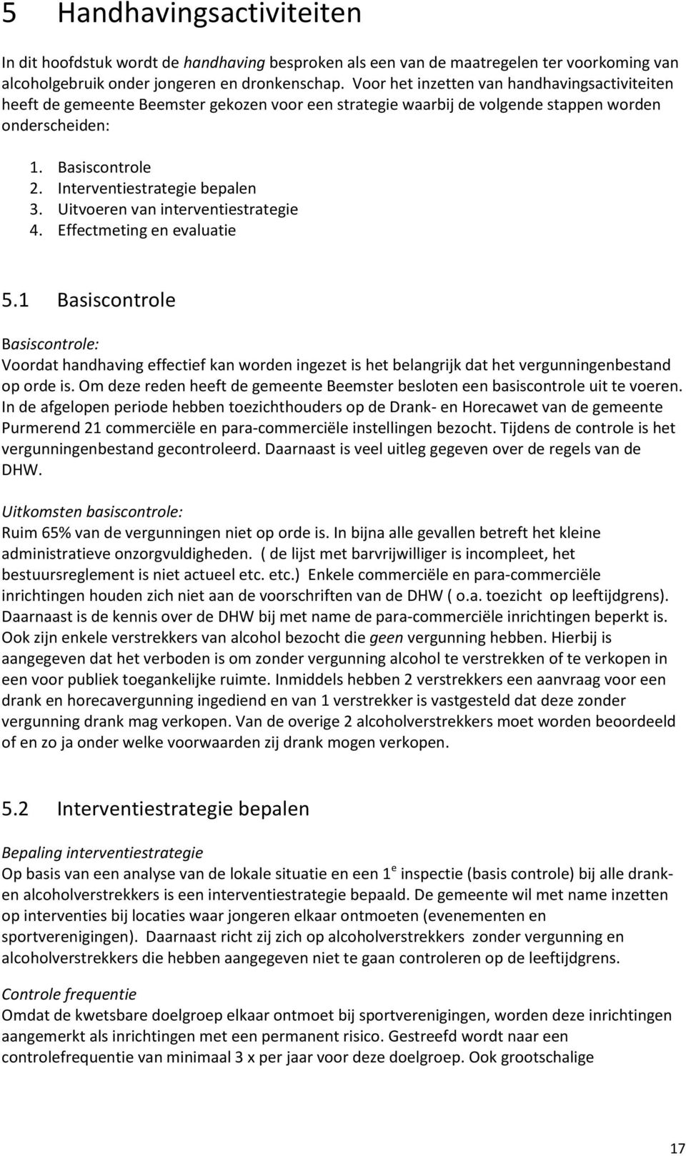 Interventiestrategie bepalen 3. Uitvoeren van interventiestrategie 4. Effectmeting en evaluatie 5.