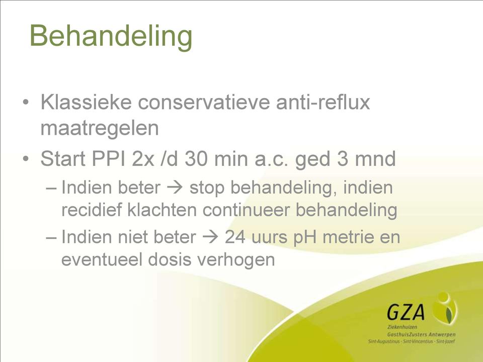 ged 3 mnd Indien beter stop behandeling, indien recidief