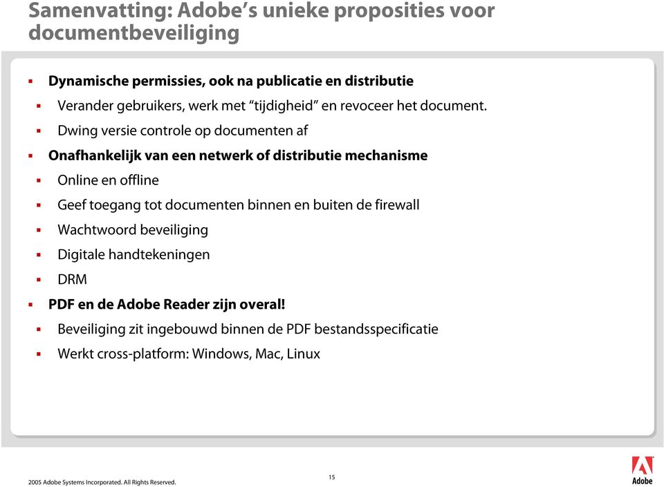 Dwing versie controle op documenten af Onafhankelijk van een netwerk of distributie mechanisme Online en offline Geef toegang tot