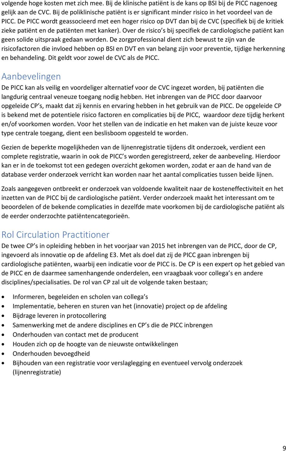 Over de risico s bij specifiek de cardiologische patiënt kan geen solide uitspraak gedaan worden.