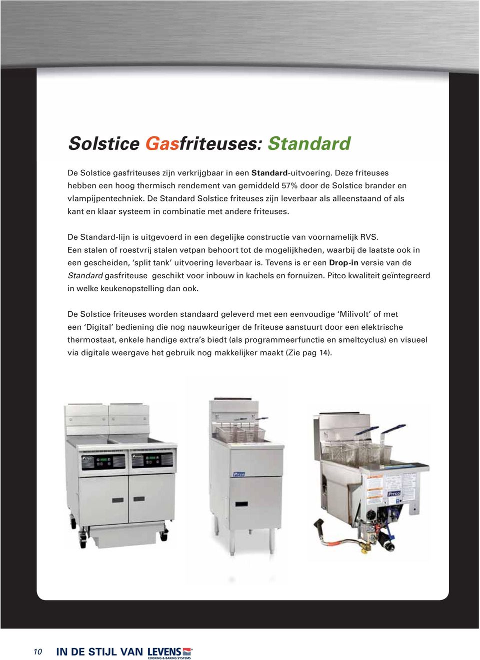 De Standard Solstice friteuses zijn leverbaar als alleenstaand of als kant en klaar systeem in combinatie met andere friteuses.