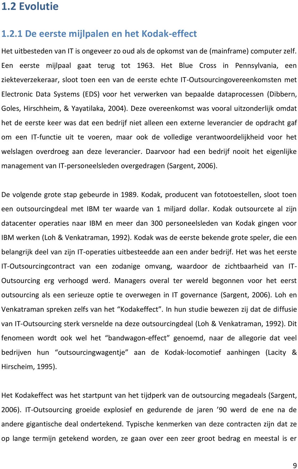 (Dibbern, Goles, Hirschheim, & Yayatilaka, 2004).