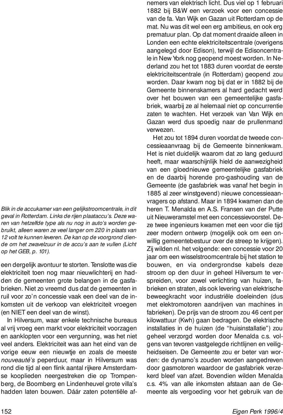 De kan op de voorgrond diende om het zwavelzuur in de accu s aan te vullen (Licht op het GEB, p. 101). een dergelijk avontuur te storten.