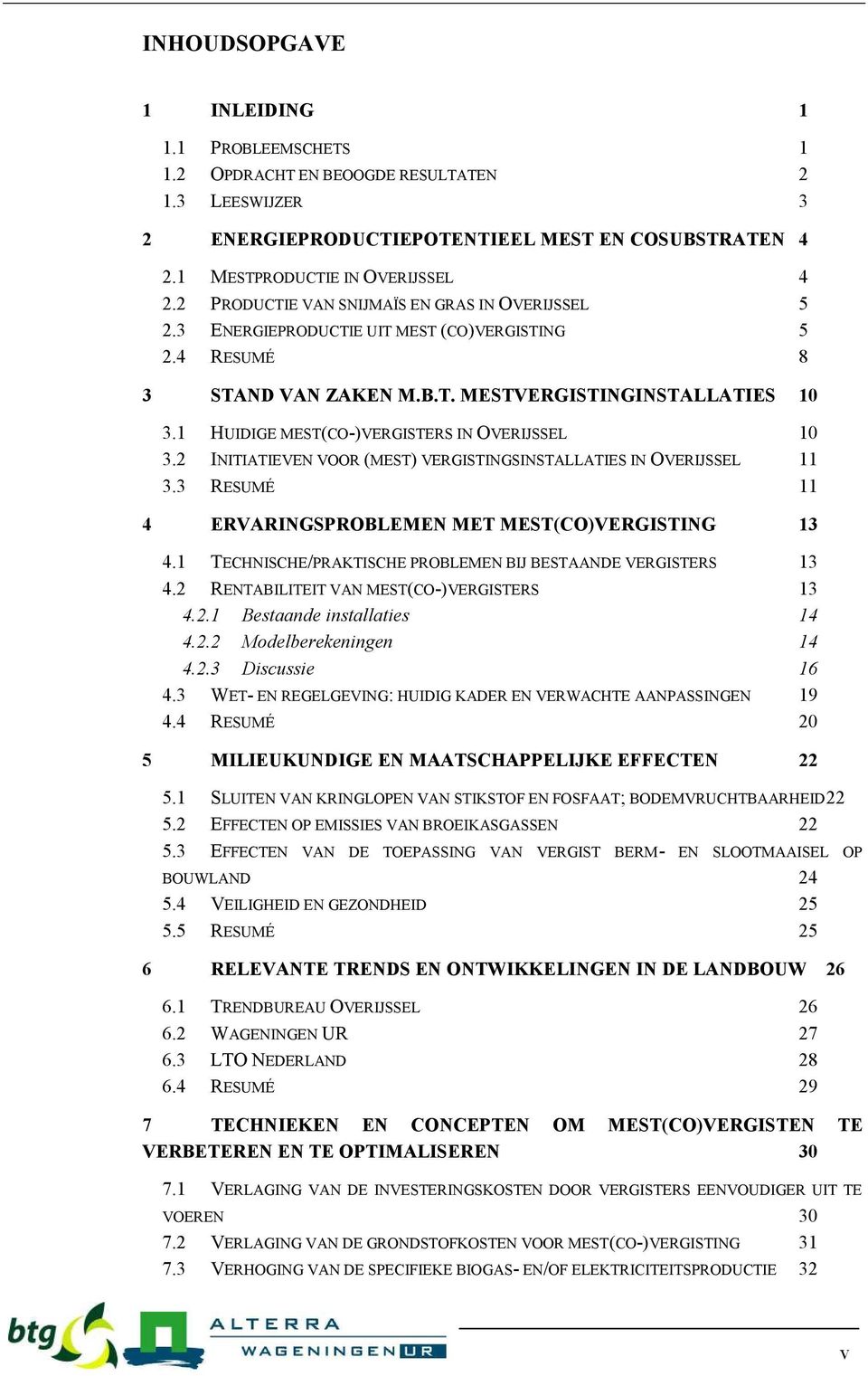 1 HUIDIGE MEST(CO-)VERGISTERS IN OVERIJSSEL 10 3.2 INITIATIEVEN VOOR (MEST) VERGISTINGSINSTALLATIES IN OVERIJSSEL 11 3.3 RESUMÉ 11 4 ERVARINGSPROBLEMEN MET MEST(CO)VERGISTING 13 4.