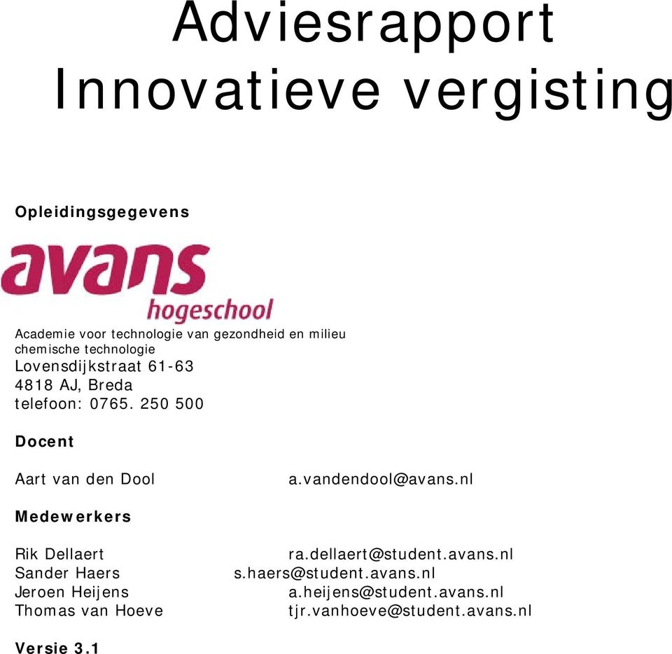 vandendool@avans.nl Medewerkers Rik Dellaert Sander Haers Jeroen Heijens Thomas van Hoeve ra.