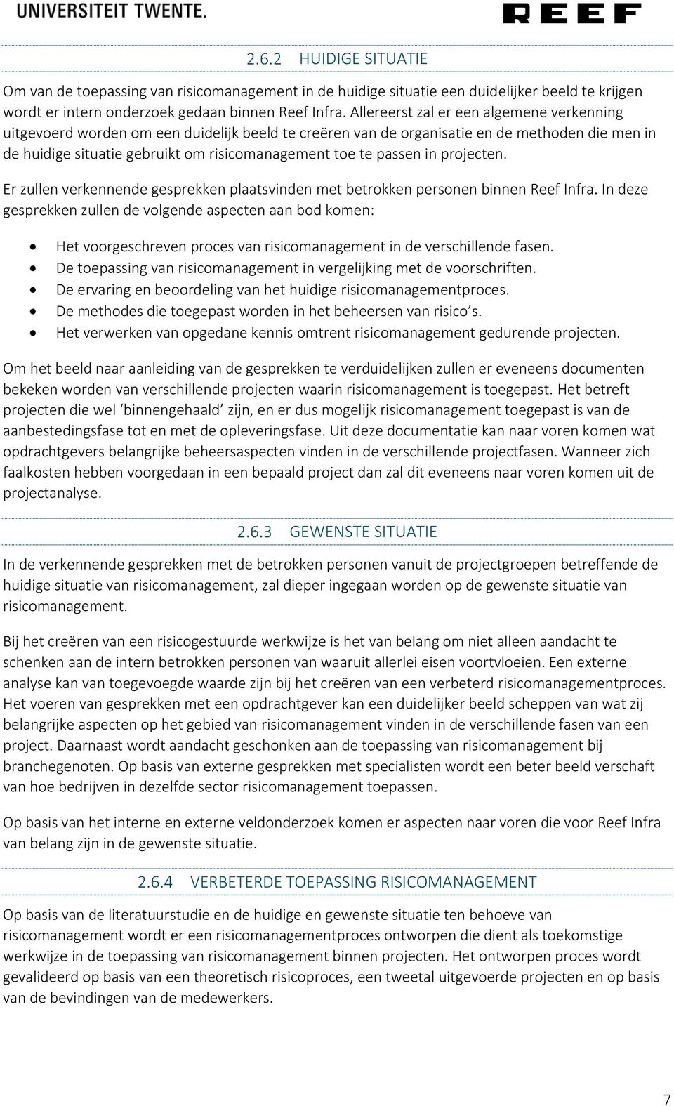 passen in projecten. Er zullen verkennende gesprekken plaatsvinden met betrokken personen binnen Reef Infra.