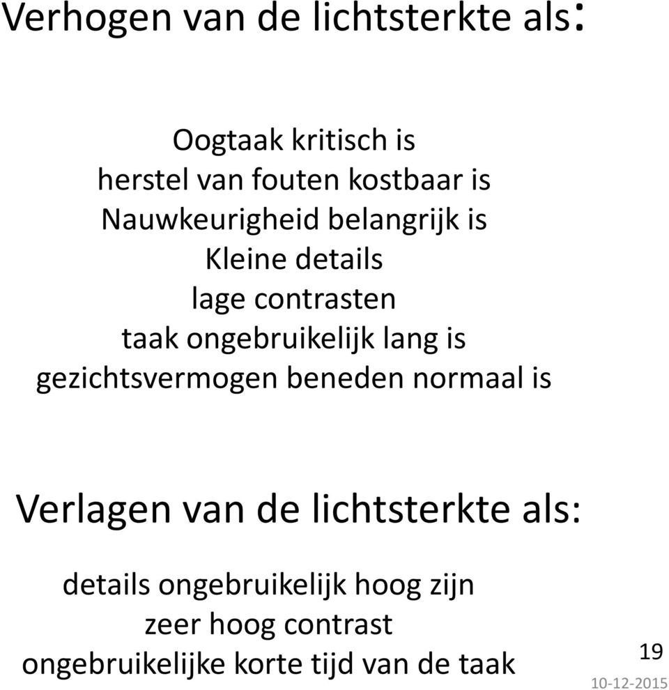 is gezichtsvermogen beneden normaal is Verlagen van de lichtsterkte als: details