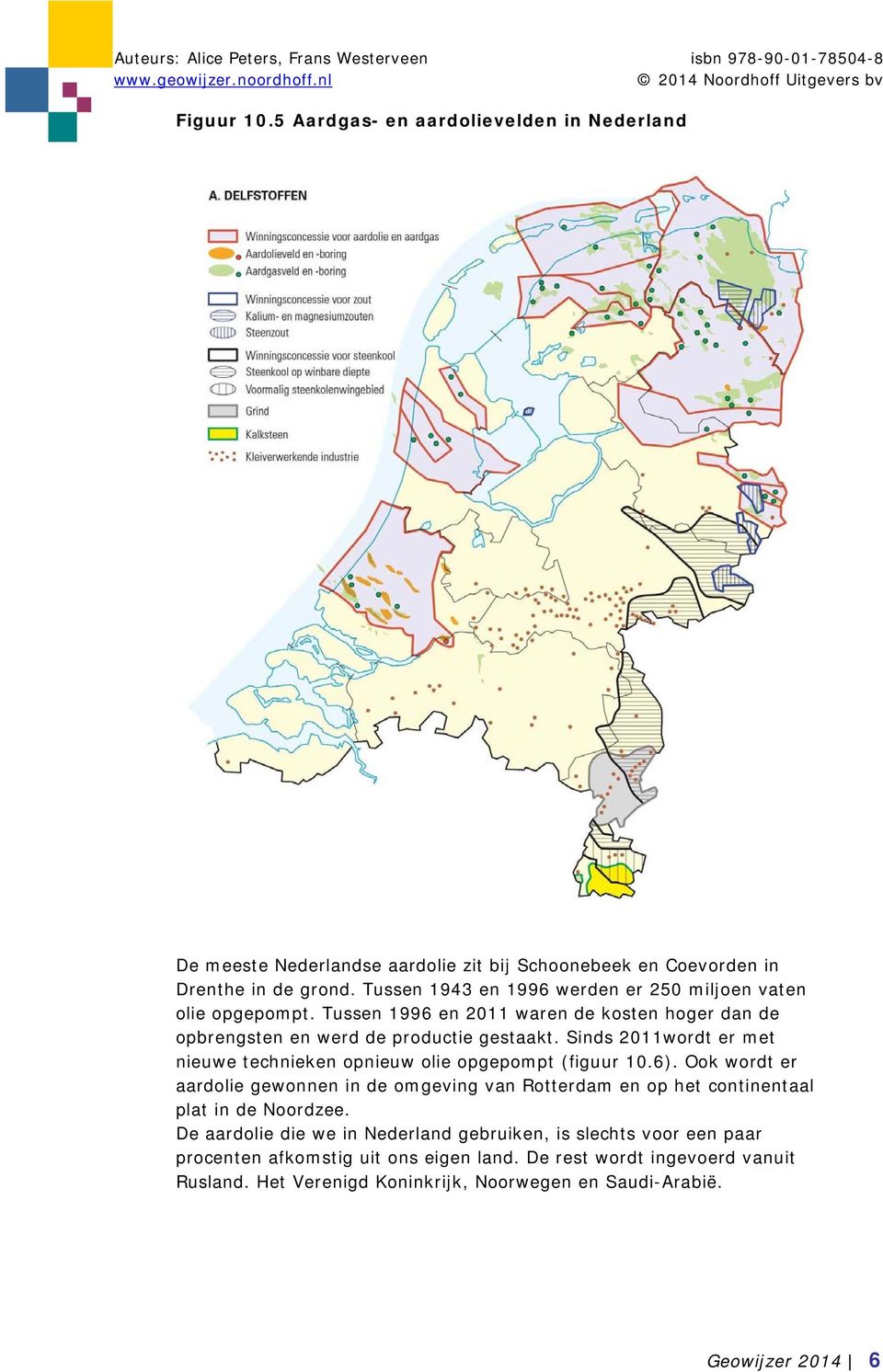 Sinds 2011wordt er met nieuwe technieken opnieuw olie opgepompt (figuur 10.6).