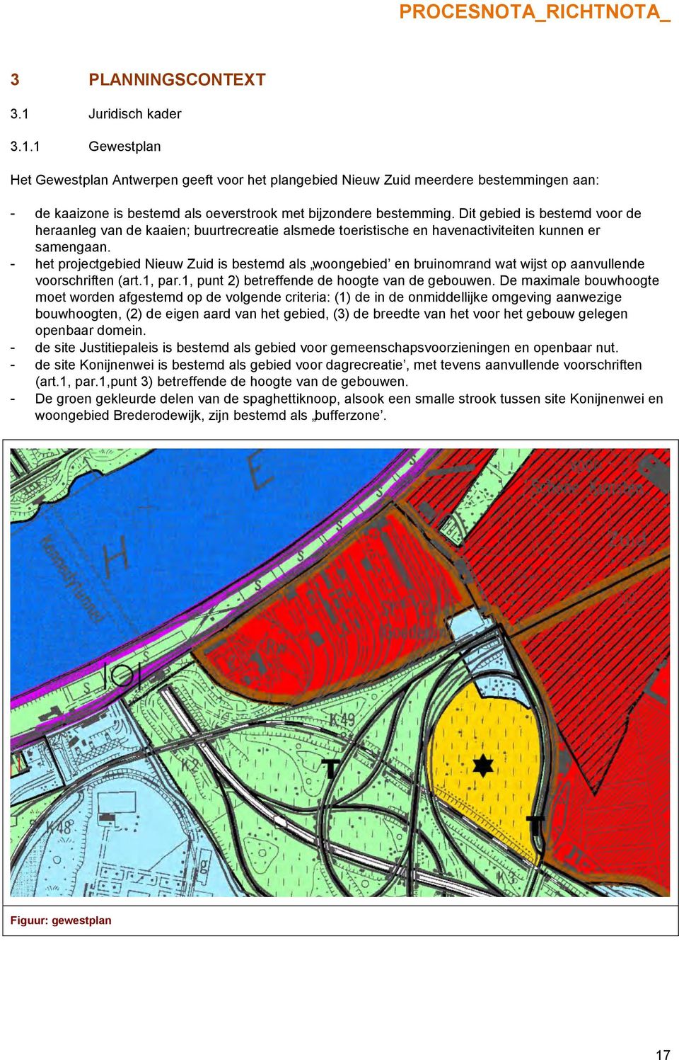 - het projectgebied Nieuw Zuid is bestemd als woongebied en bruinomrand wat wijst op aanvullende voorschriften (art.1, par.1, punt 2) betreffende de hoogte van de gebouwen.