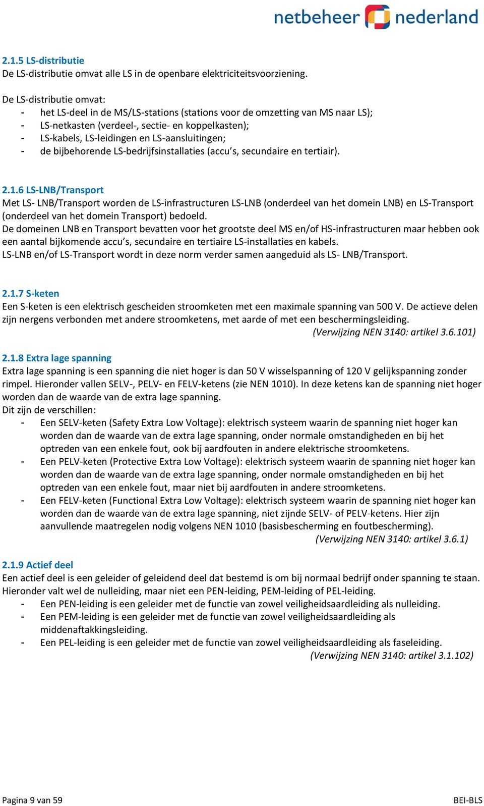 LS-aansluitingen; - de bijbehorende LS-bedrijfsinstallaties (accu s, secundaire en tertiair). 2.1.