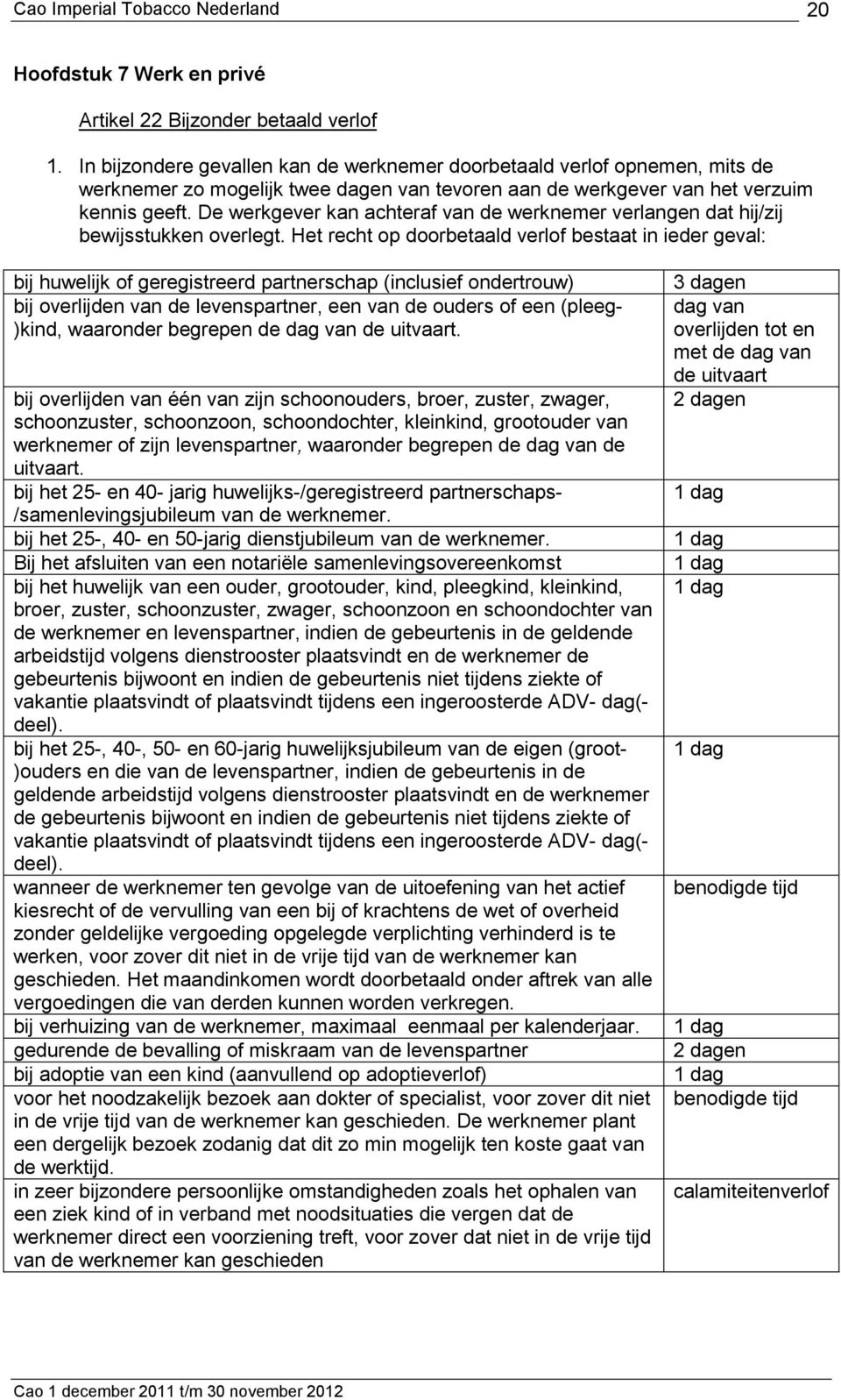 De werkgever kan achteraf van de werknemer verlangen dat hij/zij bewijsstukken overlegt.