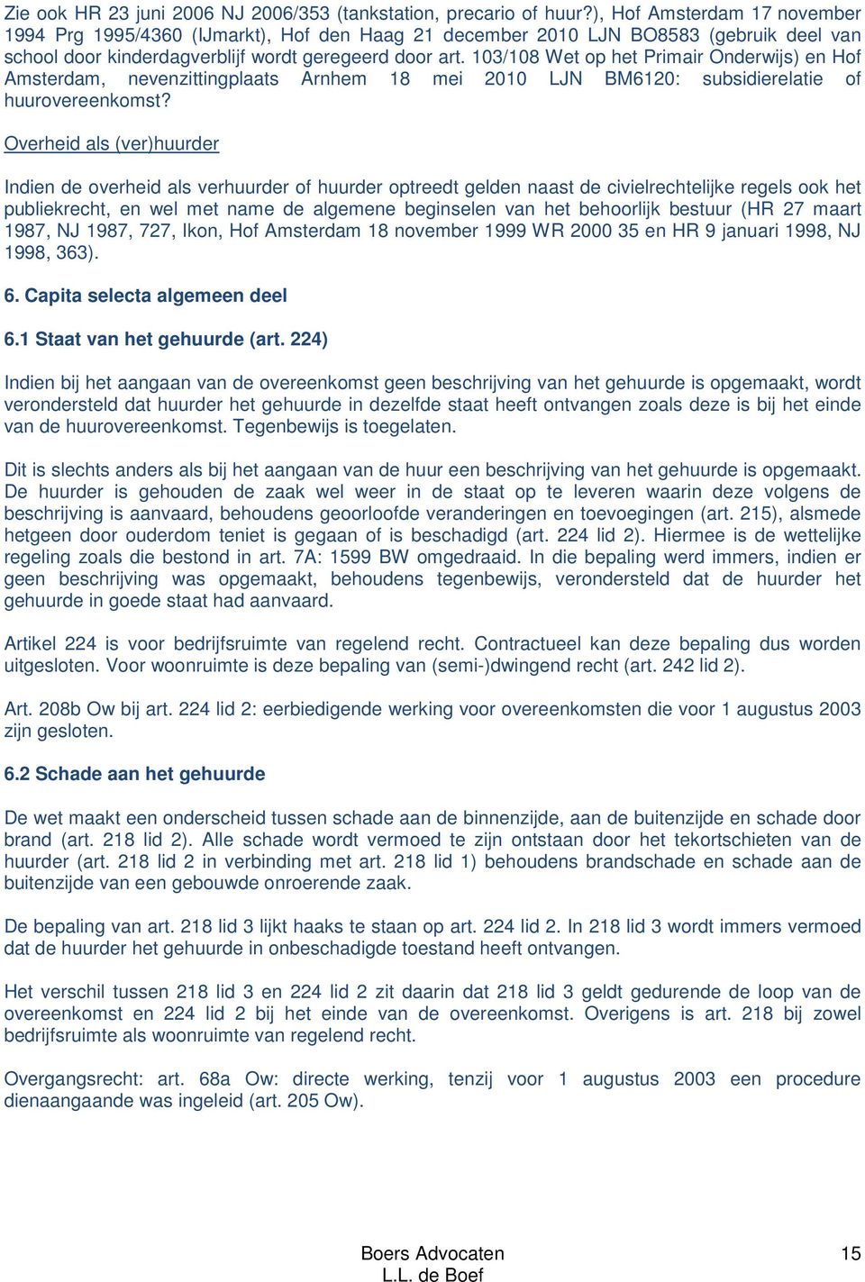 103/108 Wet op het Primair Onderwijs) en Hof Amsterdam, nevenzittingplaats Arnhem 18 mei 2010 LJN BM6120: subsidierelatie of huurovereenkomst?