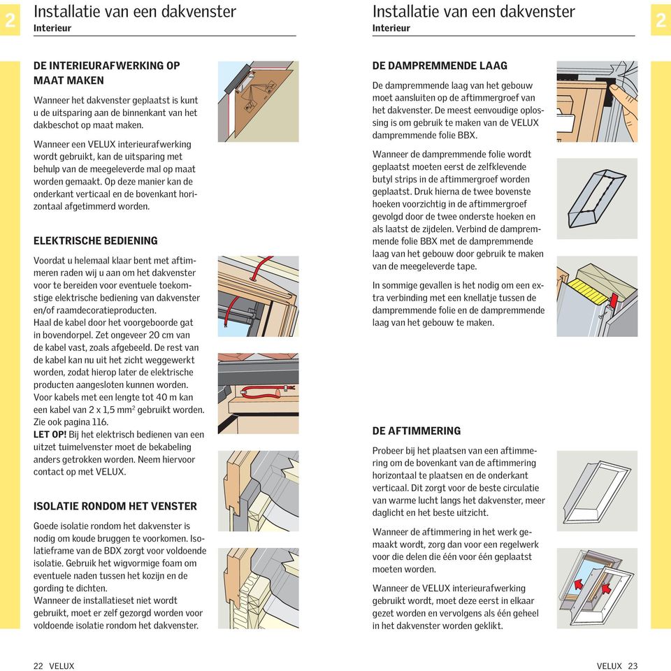 Op deze manier kan de onderkant verticaal en de bovenkant horizontaal afgetimmerd worden.