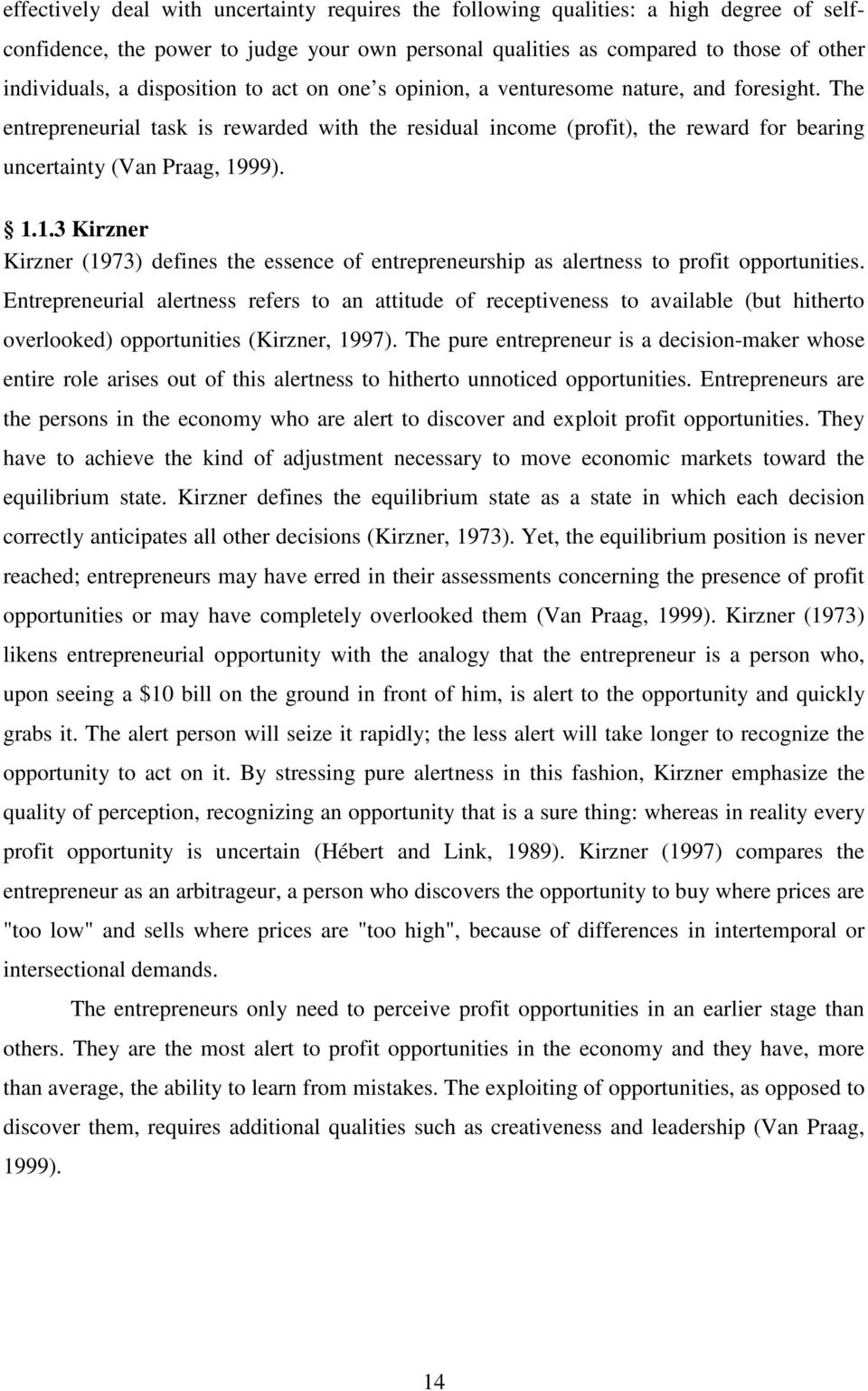 1.1.3 Kirzner Kirzner (1973) defines the essence of entrepreneurship as alertness to profit opportunities.
