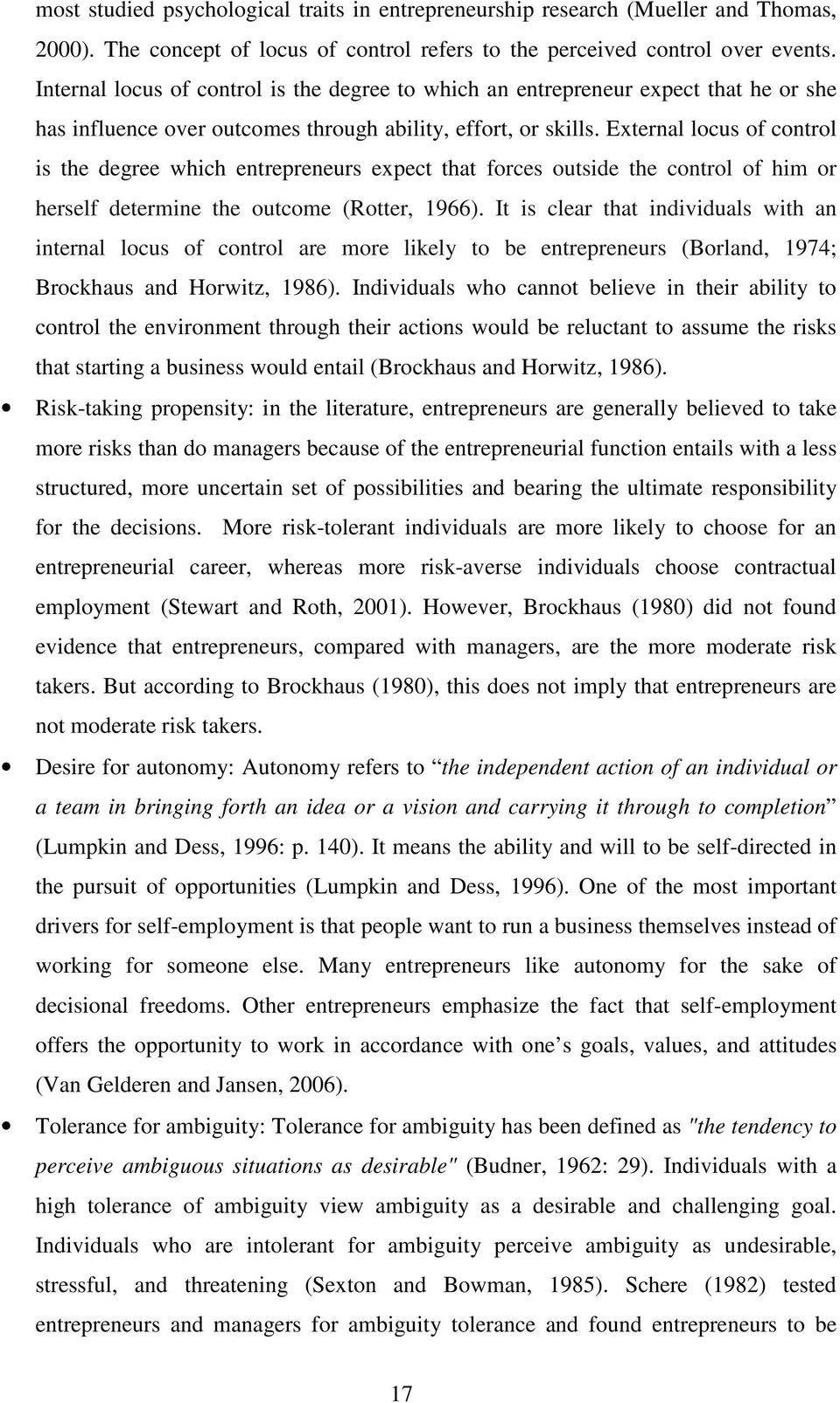 External locus of control is the degree which entrepreneurs expect that forces outside the control of him or herself determine the outcome (Rotter, 1966).